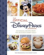 The Official Disney Parks Cookbook : 101 Magical Recipes from the Delicious Disney Vault 