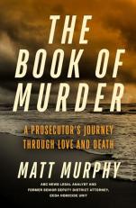 The Book of Murder : A Prosecutor's Journey Through Love and Death 