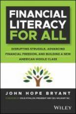 Financial Literacy for All : Disrupting Struggle, Advancing Financial Freedom, and Building a New American Middle Class 