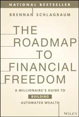 The Roadmap to Financial Freedom : A Millionaire's Guide to Building Automated Wealth 