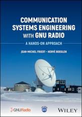 Communication Systems Engineering with GNU Radio : A Hands-On Approach 