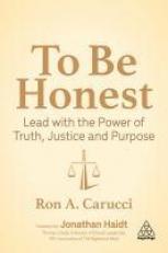 To Be Honest : Lead with the Power of Truth, Justice and Purpose 