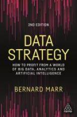 Data Strategy : How to Profit from a World of Big Data, Analytics and Artificial Intelligence Volume 1 2nd