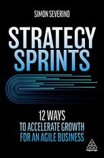 Strategy Sprints : 12 Ways to Accelerate Growth for an Agile Business Volume 1