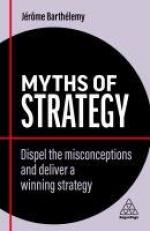 Myths of Strategy : Dispel the Misconceptions and Deliver a Winning Strategy 