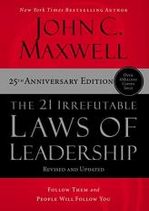 The 21 Irrefutable Laws of Leadership : Follow Them and People Will Follow You (25th Edition)