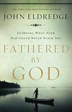 Fathered by God : Learning What Your Dad Could Never Teach You 