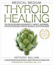 Medical Medium Thyroid Healing : The Truth Behind Hashimoto's, Graves', Insomnia, Hypothyroidism, Thyroid Nodules and Epstein-Barr 