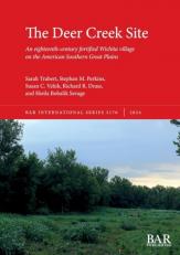 The Deer Creek Site : An Eighteenth-Century Fortified Wichita Village on the American Southern Great Plains