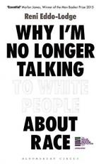 Why I'm No Longer Talking to White People about Race : The Sunday Times Bestseller 