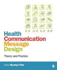 Health Communication Message Design : Theory and Practice 