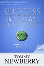 Success Is Not an Accident : Change Your Choices; Change Your Life 