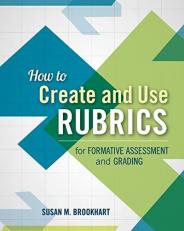 How to Create and Use Rubrics for Formative Assessment and Grading 