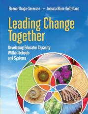 Leading Change Together : Developing Educator Capacity Within Schools and Systems 