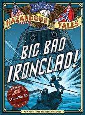 Big Bad Ironclad! (Nathan Hale's Hazardous Tales #2) : A Civil War Tale