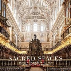 Sacred Spaces : The Awe-Inspiring Architecture of Churches and Cathedrals 