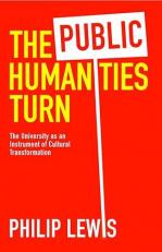 The Public Humanities Turn : The University As an Instrument of Cultural Transformation 