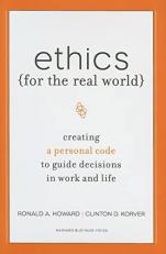 Ethics for the Real World : Creating a Personal Code to Guide Decisions in Work and Life 