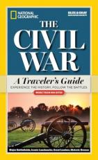 National Geographic the Civil War : A Traveler's Guide 