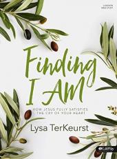 Finding I AM - Bible Study Book: How Jesus Fully Satisfies the Cry of Your Heart 