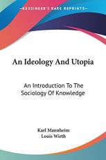 An Ideology and Utopia : An Introduction to the Sociology of Knowledge 