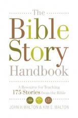 The Bible Story Handbook : A Resource for Teaching 175 Stories from the Bible 