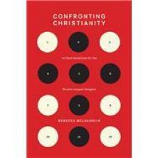 Confronting Christianity : 12 Hard Questions for the World's Largest Religion