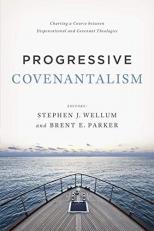 Progressive Covenantalism : Charting a Course Between Dispensational and Covenantal Theologies 