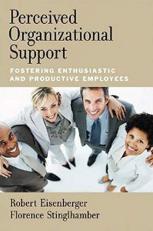 Perceived Organizational Support : Fostering Enthusiastic and Productive Employees 