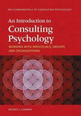 An Introduction to Consulting Psychology : Working with Individuals, Groups, and Organizations 