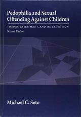 Pedophilia and Sexual Offending Against Children : Theory, Assessment, and Intervention 2nd