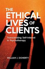 The Ethical Lives of Clients : Transcending Self-Interest in Psychotherapy 