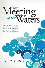 The Meeting of the Waters : 7 Global Currents That Will Propel the Future Church