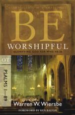 Be Worshipful (Psalms 1-89) : Glorifying God for Who He Is