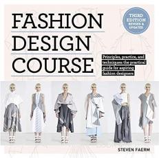 Fashion Design Course : Principles, Practice, and Techniques: the Practical Guide to Aspiring Fashion Designers 3rd