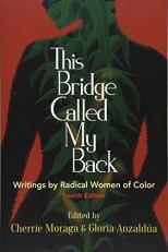 This Bridge Called My Back : Writings by Radical Women of Color 4th