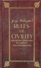 George Washington's Rules of Civility and Decent Behavior in Company and Conversation 