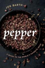 Pepper : A Guide to the World's Favorite Spice 