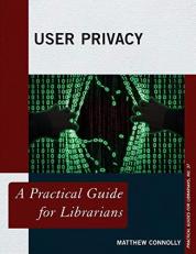 User Privacy : A Practical Guide for Librarians 