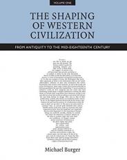 The Shaping of Western Civilization, Volume I Vol. I : From Antiquity to the Mid-Eighteenth Century