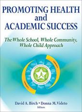 Promoting Health and Academic Success : The Whole School, Whole Community, Whole Child Approach 