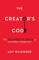 The Creator's Code : The Six Essential Skills of Extraordinary Entrepreneurs