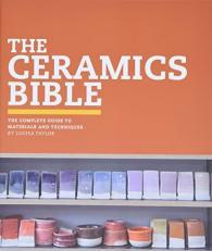 The Ceramics Bible : The Complete Guide to Materials and Techniques (Ceramics Book, Ceramics Tools Book, Ceramics Kit Book) 