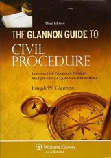 The Glannon Guide to Civil Procedure : Learning Civil Procedure Through Multiple-Choice Questiions and Analysis 3rd