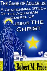 Sage Of Aquarius: A Centennial Study Of The Aquarian Gospel Of Jesu 