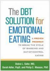 The DBT Solution for Emotional Eating : A Proven Program to Break the Cycle of Bingeing and Out-Of-Control Eating 