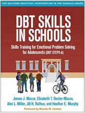 DBT Skills in Schools : Skills Training for Emotional Problem Solving for Adolescents (DBT STEPS-A) 