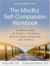 The Mindful Self-Compassion Workbook : A Proven Way to Accept Yourself, Build Inner Strength, and Thrive 