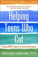 Helping Teens Who Cut : Using DBT Skills to End Self-Injury 2nd