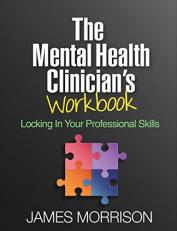 The Mental Health Clinician's Workbook : Locking in Your Professional Skills 